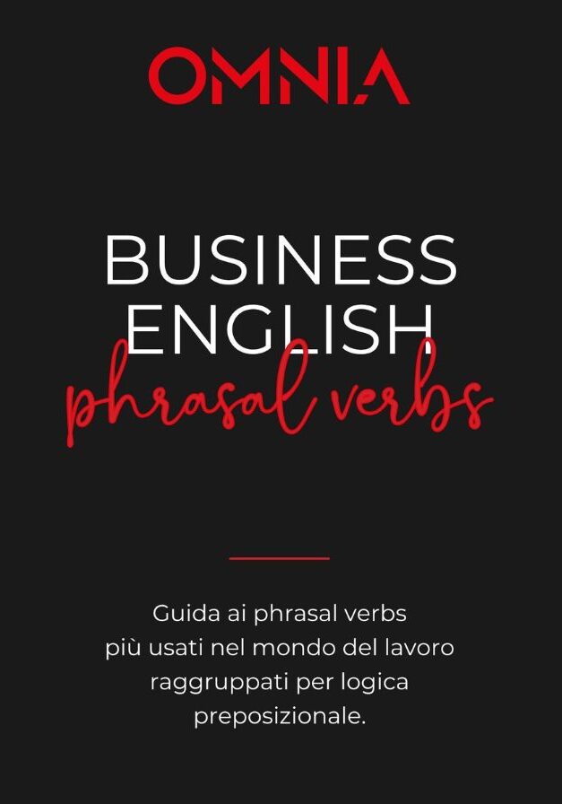 BUSINESS ENGLISH phrasal verbs Guida ai phrasal verbs più usati nel mondo del lavoro raggruppati per logica preposizionale